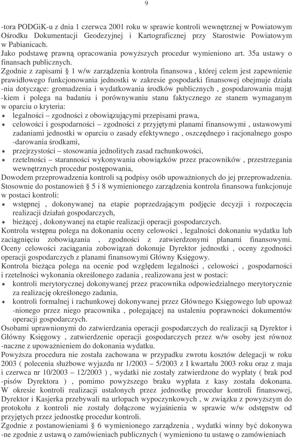 Zgodnie z zapisami 1 w/w zarzdzenia kontrola finansowa, której celem jest zapewnienie prawidłowego funkcjonowania jednostki w zakresie gospodarki finansowej obejmuje działa -nia dotyczce: gromadzenia