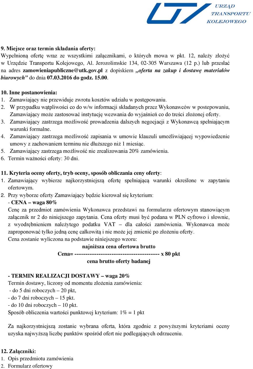 Inne postanowienia: 1. Zamawiający nie przewiduje zwrotu kosztów udziału w postępowaniu. 2.