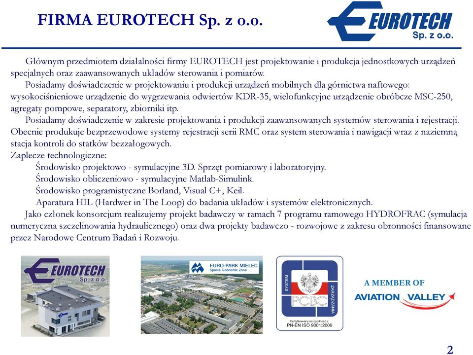 MSC-250, agregaty pompowe, separatory, zbiorniki itp. Posiadamy doświadczenie w zakresie projektowania i produkcji zaawansowanych systemów sterowania i rejestracji.