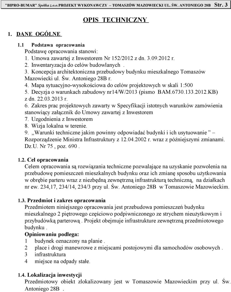 Antoniego 28B r.. Mapa sytuacyjno-wysokościowa do celów projektowych w skali 1:500 5. Decyzja o warunkach zabudowy nr1/w/2013 (pismo BAM.730.133.2012.KB) z dn. 22.03.2013 r.