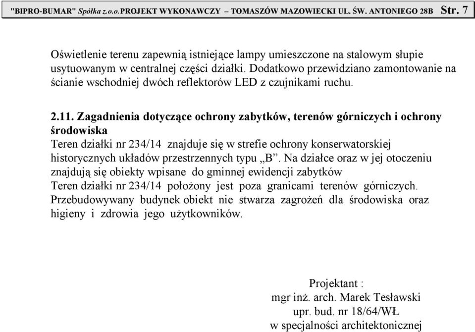 Dodatkowo przewidziano zamontowanie na ścianie wschodniej dwóch reflektorów LED z czujnikami ruchu. 2.11.