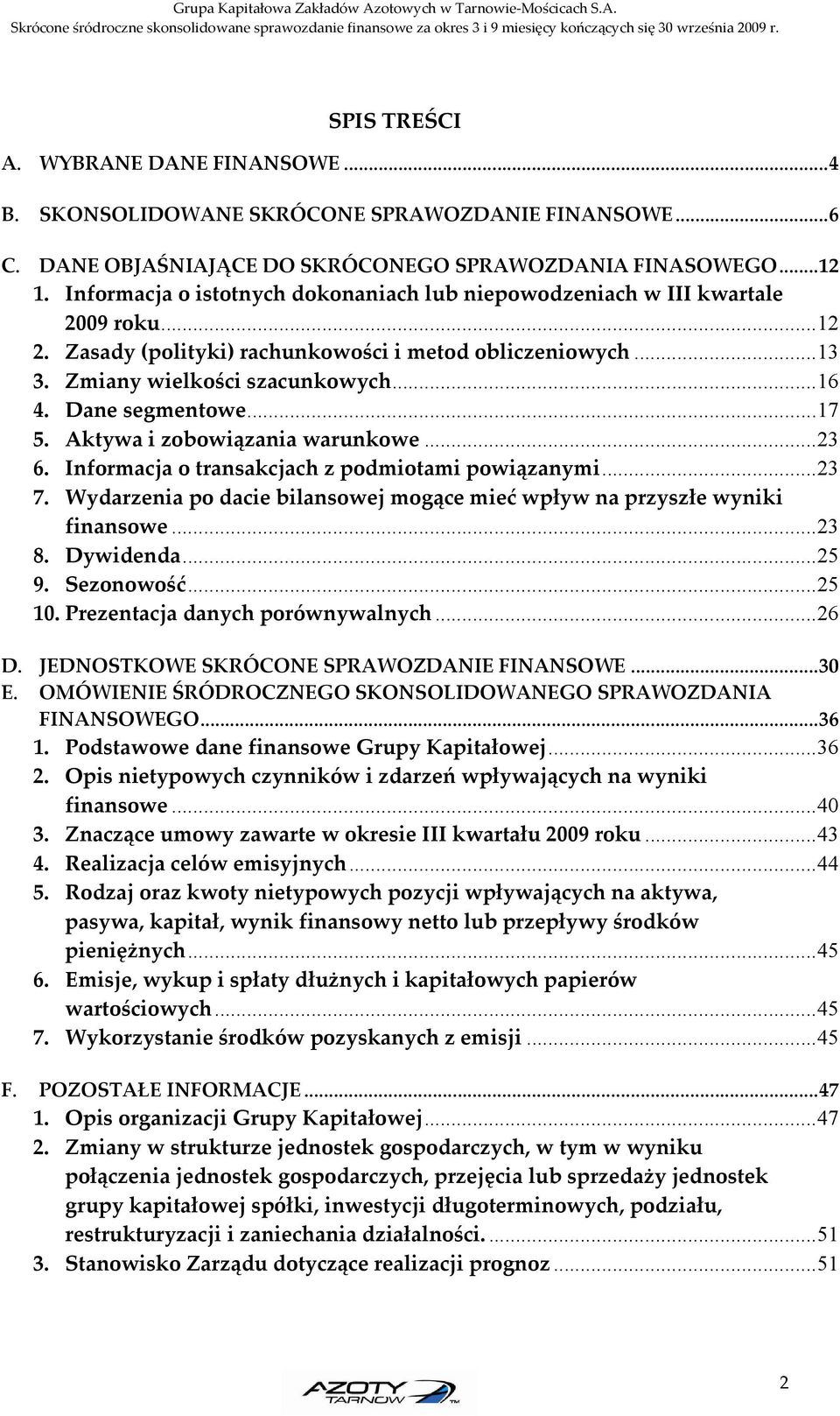 Dane segmentowe...17 5. Aktywa i zobowiązania warunkowe...23 6. Informacja o transakcjach z podmiotami powiązanymi...23 7.