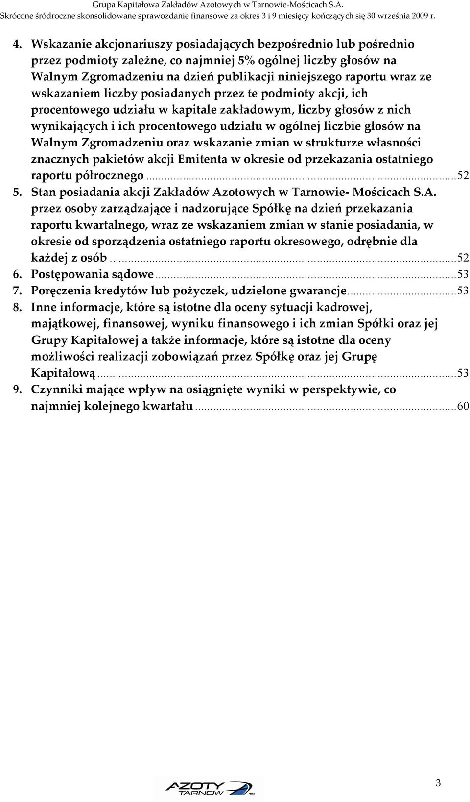 Zgromadzeniu oraz wskazanie zmian w strukturze własności znacznych pakietów akcji Emitenta w okresie od przekazania ostatniego raportu półrocznego...52 5.