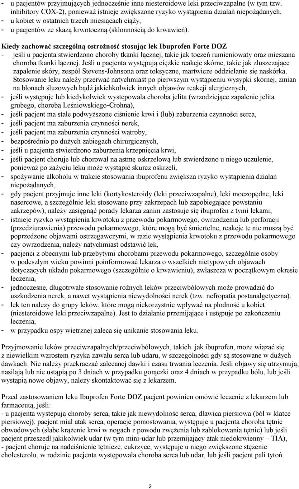 Kiedy zachować szczególną ostrożność stosując lek Ibuprofen Forte DOZ - jeśli u pacjenta stwierdzono choroby tkanki łącznej, takie jak toczeń rumieniowaty oraz mieszana choroba tkanki łącznej.