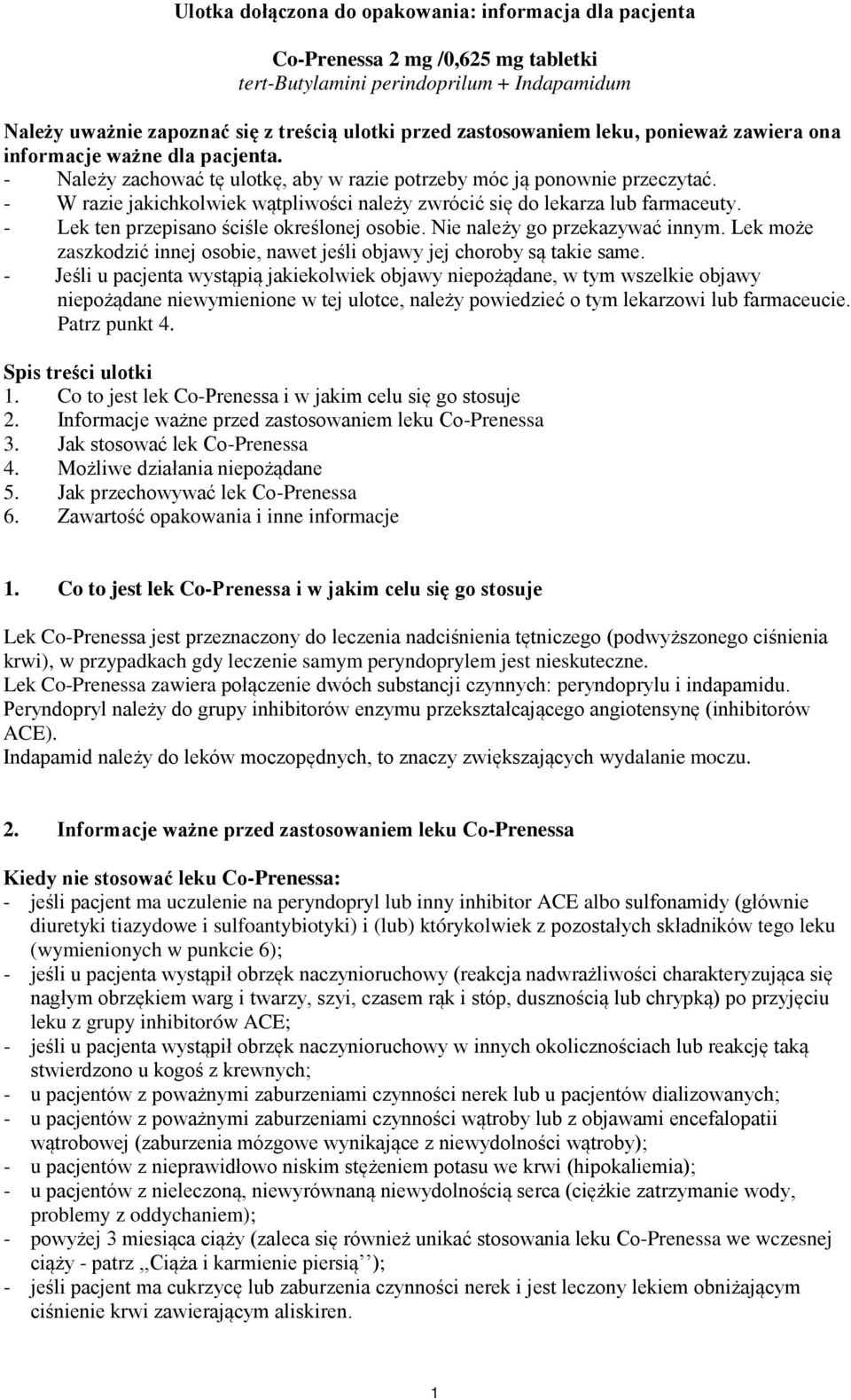 - W razie jakichkolwiek wątpliwości należy zwrócić się do lekarza lub farmaceuty. - Lek ten przepisano ściśle określonej osobie. Nie należy go przekazywać innym.