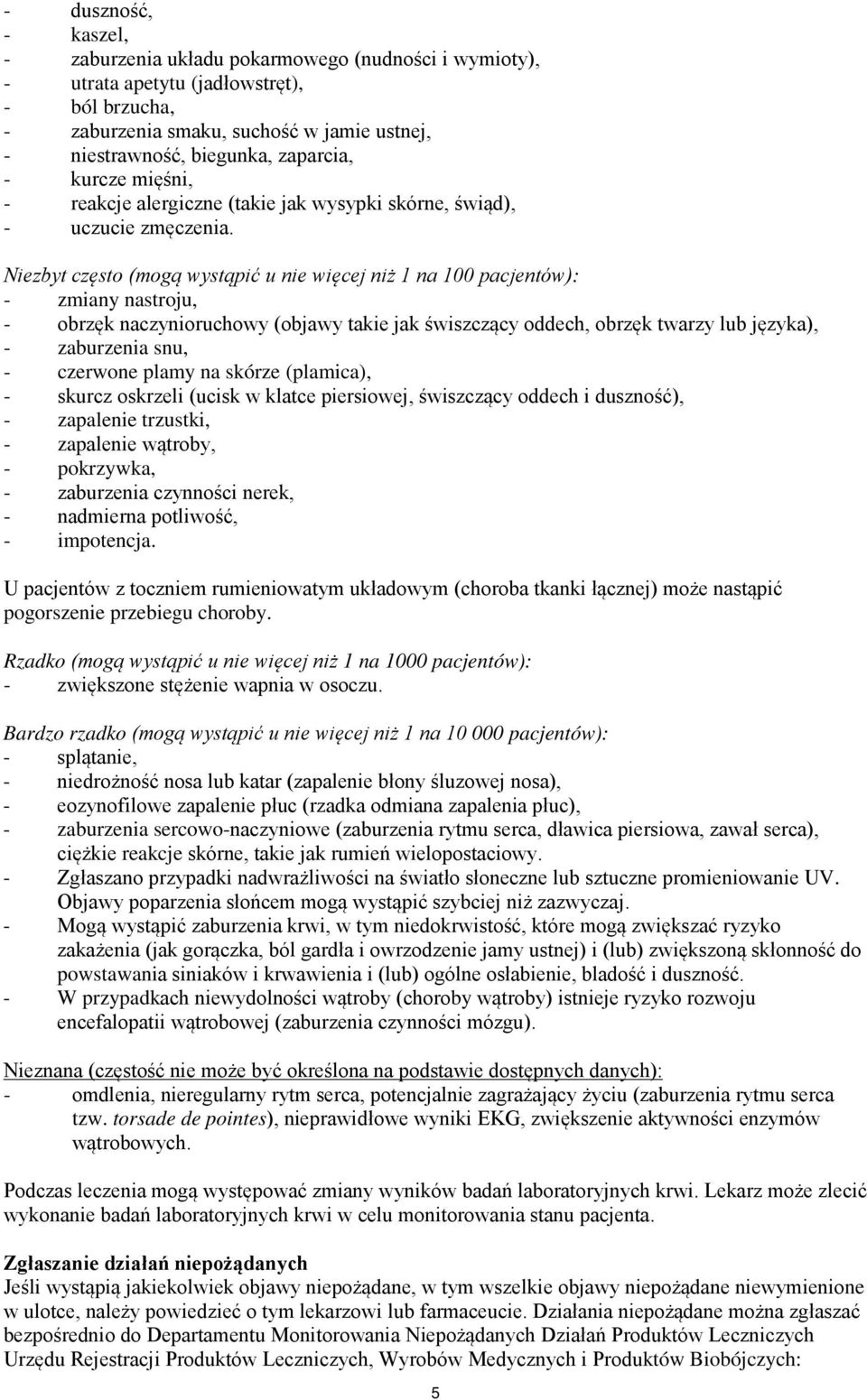 Niezbyt często (mogą wystąpić u nie więcej niż 1 na 100 pacjentów): - zmiany nastroju, - obrzęk naczynioruchowy (objawy takie jak świszczący oddech, obrzęk twarzy lub języka), - zaburzenia snu, -