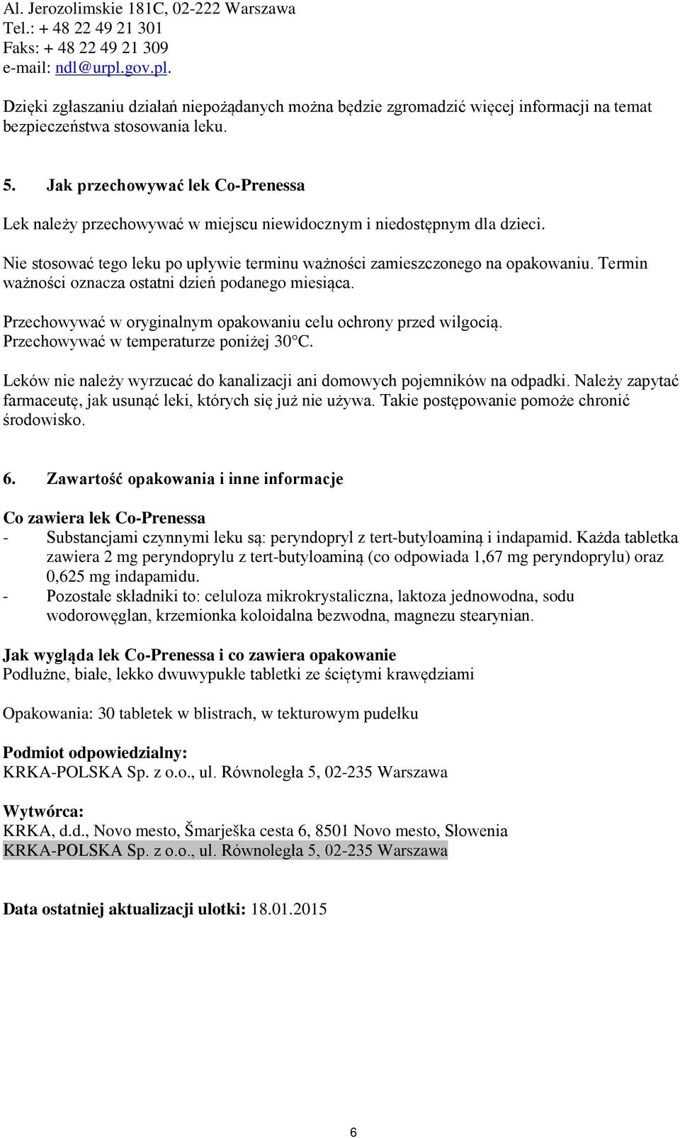 Jak przechowywać lek Co-Prenessa Lek należy przechowywać w miejscu niewidocznym i niedostępnym dla dzieci. Nie stosować tego leku po upływie terminu ważności zamieszczonego na opakowaniu.