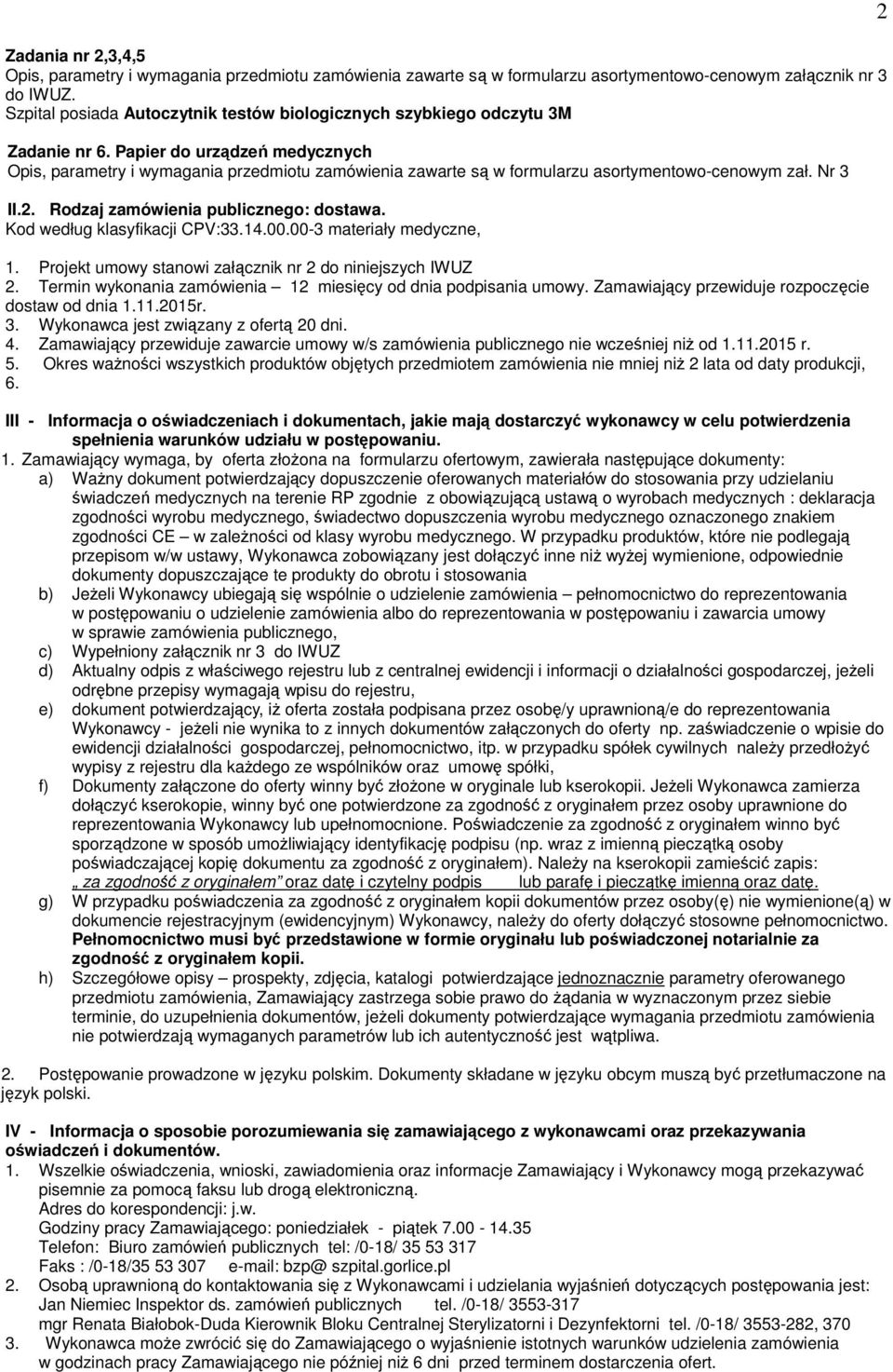 Papier do urządzeń medycznych Opis, parametry i wymagania przedmiotu zamówienia zawarte są w formularzu asortymentowo-cenowym zał. Nr 3 II.2. Rodzaj zamówienia publicznego: dostawa.