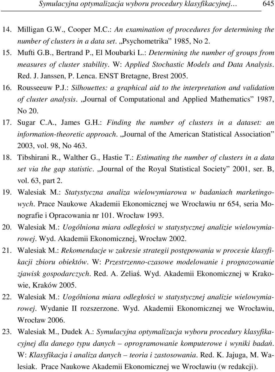 Janssen, P. Lenca. ENST Bretagne, Brest 2005. 16. Rousseeuw P.J.: Silhouettes: a graphical aid to the interpretation and validation of cluster analysis.