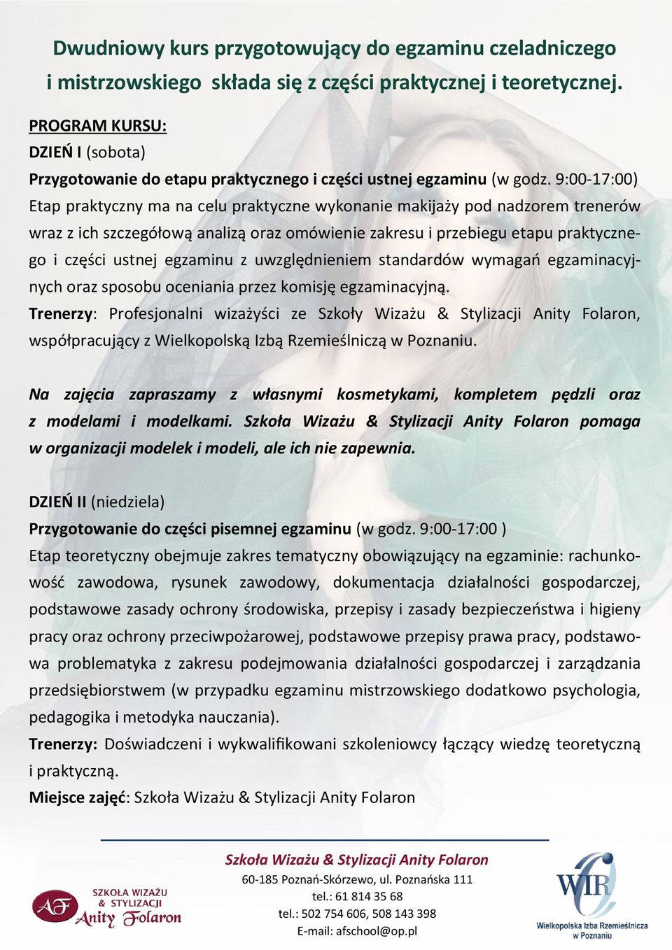 9:00-17:00) Etap praktyczny ma na celu praktyczne wykonanie makijaży pod nadzorem trenerów wraz z ich szczegółową analizą oraz omówienie zakresu i przebiegu etapu praktycznego i części ustnej