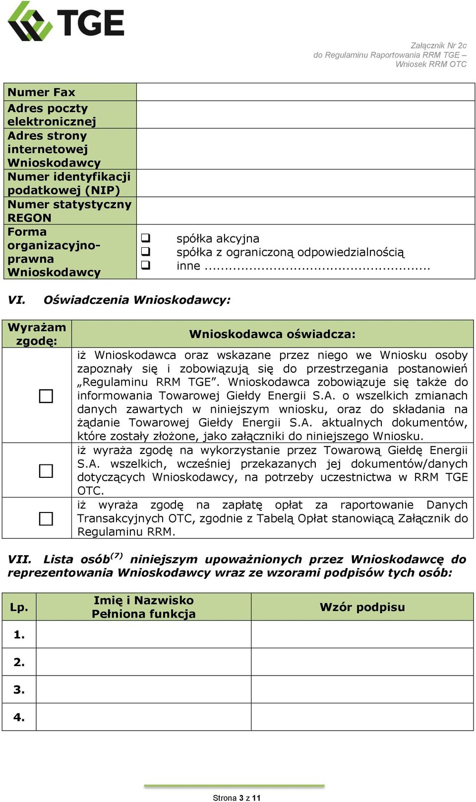 Oświadczenia : Wyrażam zgodę: Wnioskodawca oświadcza: iż Wnioskodawca oraz wskazane przez niego we Wniosku osoby zapoznały się i zobowiązują się do przestrzegania postanowień Regulaminu RRM TGE.