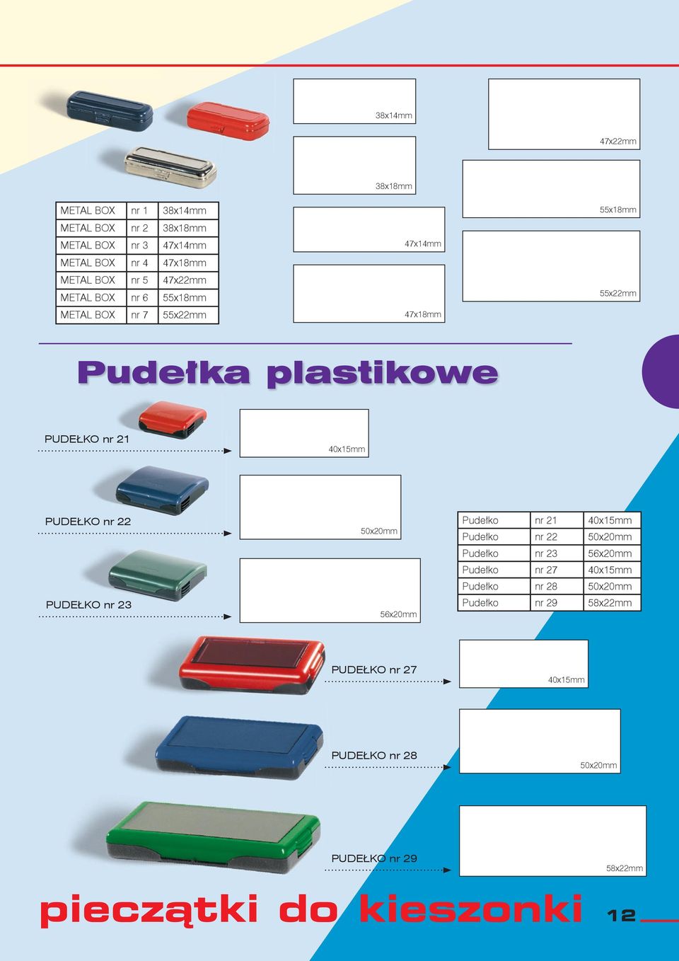 PUDEŁKO nr 22 PUDEŁKO nr 23 50x20mm 56x20mm Pudełko nr 21 40x15mm Pudełko nr 22 50x20mm Pudełko nr 23 56x20mm Pudełko nr 27 40x15mm