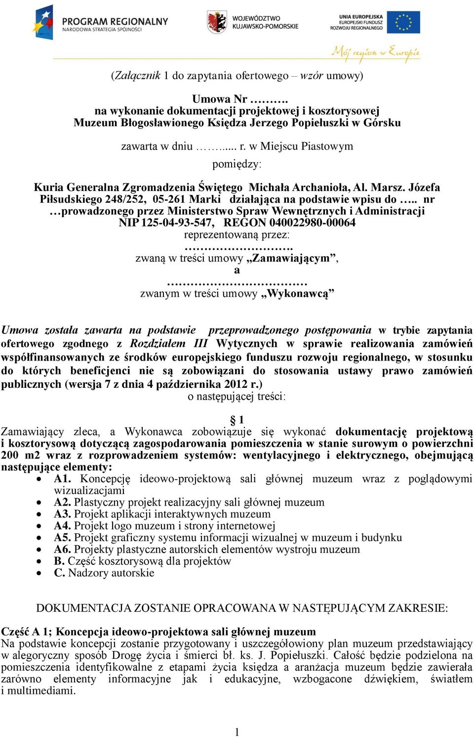 . nr prowadzonego przez Ministerstwo Spraw Wewnętrznych i Administracji NIP 125-04-93-547, REGON 040022980-00064 reprezentowaną przez:.