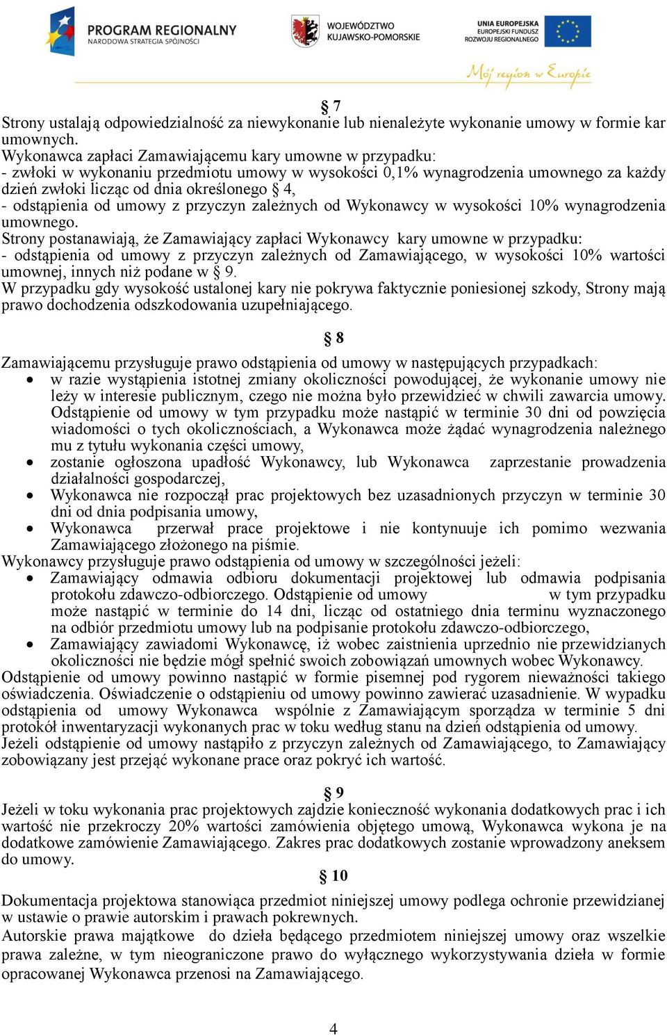 odstąpienia od umowy z przyczyn zależnych od Wykonawcy w wysokości 10% wynagrodzenia umownego.