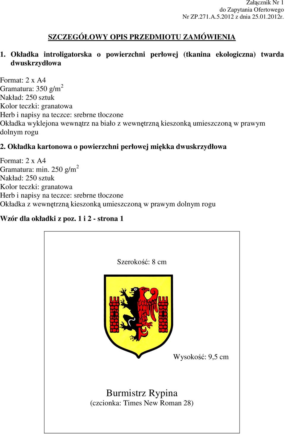 2 Nakład: 250 sztuk 2. Okładka kartonowa o powierzchni perłowej miękka dwuskrzydłowa Format: 2 x A4 Gramatura: min.