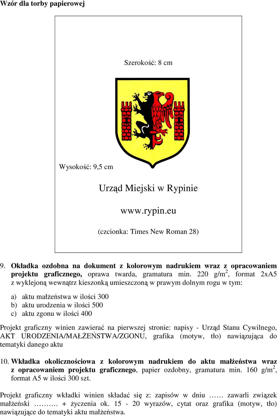 zawierać na pierwszej stronie: napisy - Urząd Stanu Cywilnego, AKT URODZENIA/MAŁśEŃSTWA/ZGONU, grafika (motyw, tło) nawiązująca do tematyki danego aktu 10.