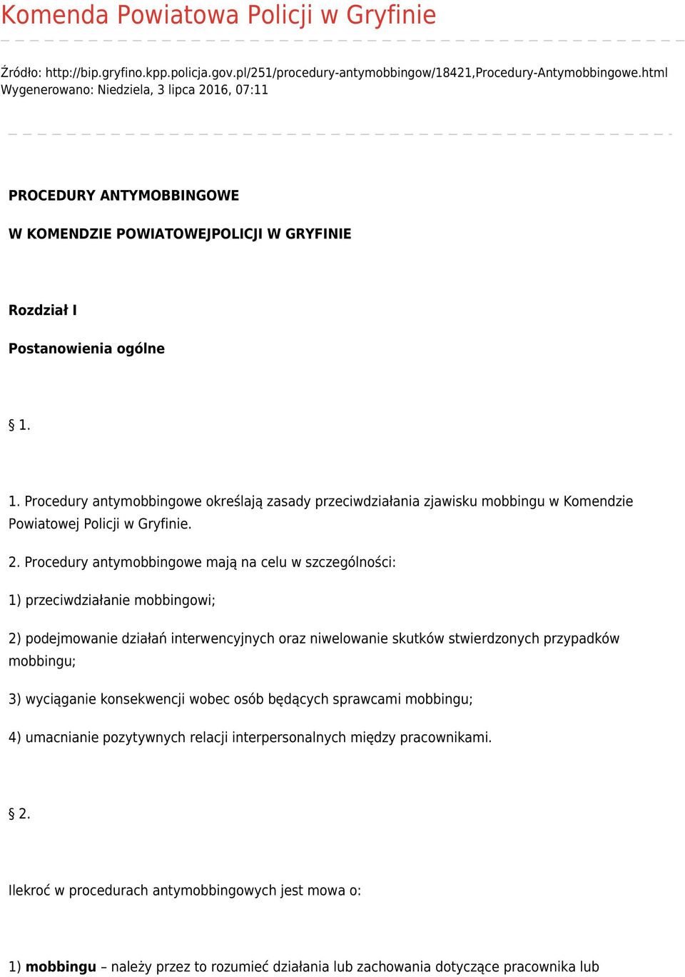 1. Procedury antymobbingowe określają zasady przeciwdziałania zjawisku mobbingu w Komendzie Powiatowej Policji w Gryfinie. 2.