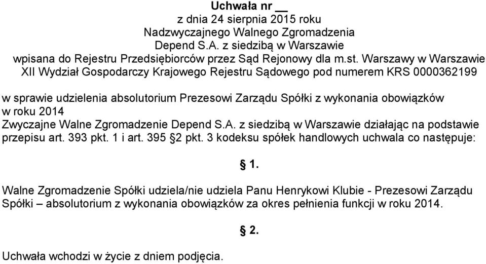 3 kodeksu spółek handlowych uchwala co następuje: Walne Zgromadzenie Spółki udziela/nie udziela Panu