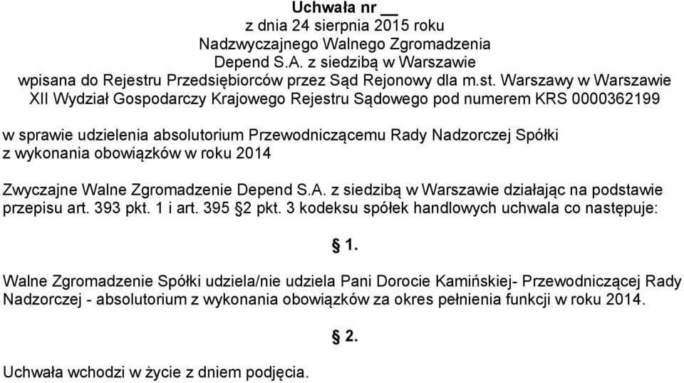 3 kodeksu spółek handlowych uchwala co następuje: Walne Zgromadzenie Spółki udziela/nie udziela Pani Dorocie