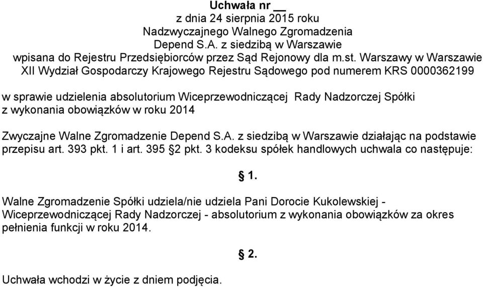 3 kodeksu spółek handlowych uchwala co następuje: Walne Zgromadzenie Spółki udziela/nie udziela Pani Dorocie