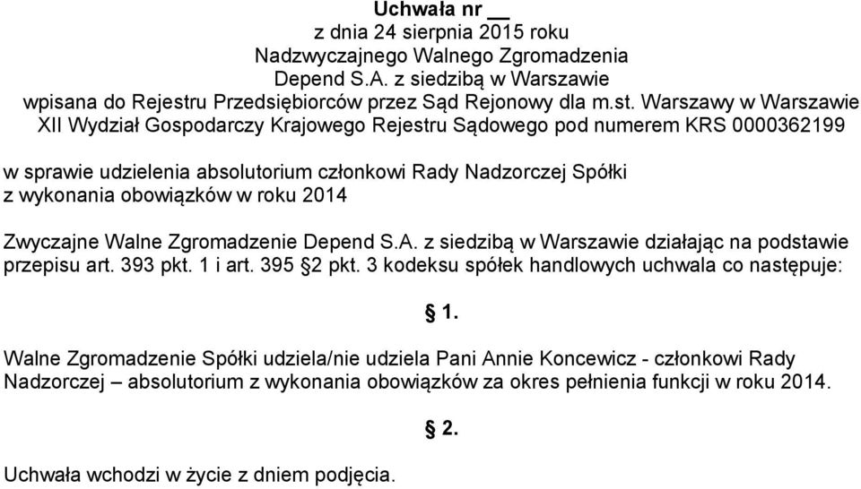 3 kodeksu spółek handlowych uchwala co następuje: Walne Zgromadzenie Spółki udziela/nie udziela Pani