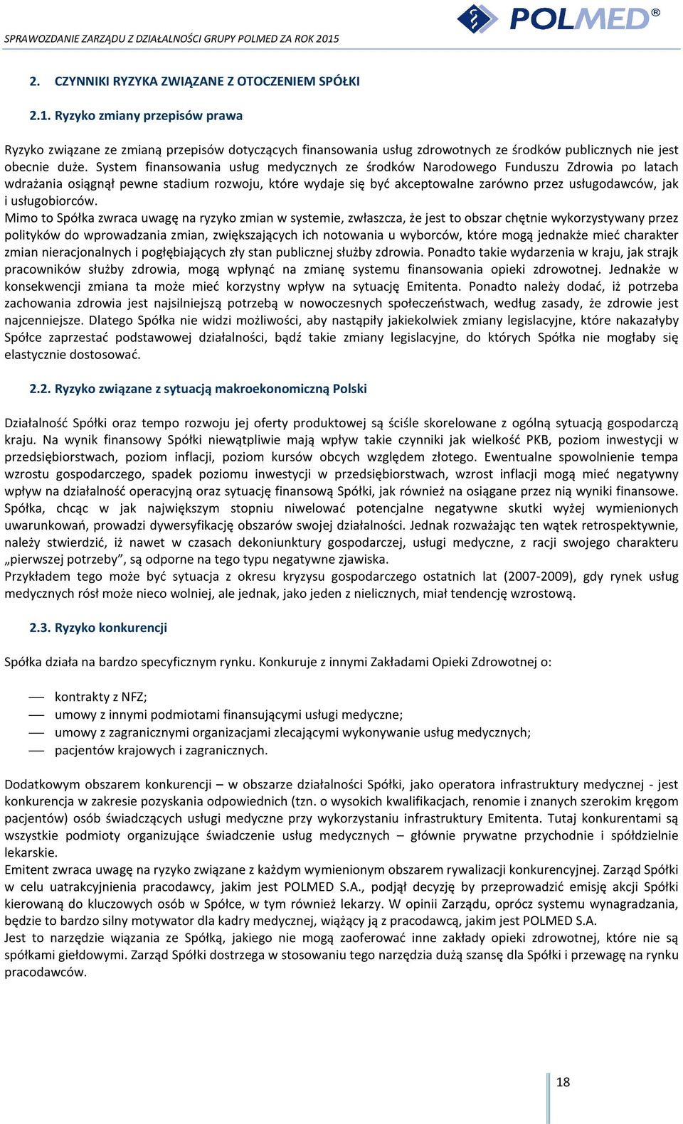 System finansowania usług medycznych ze środków Narodowego Funduszu Zdrowia po latach wdrażania osiągnął pewne stadium rozwoju, które wydaje się być akceptowalne zarówno przez usługodawców, jak i