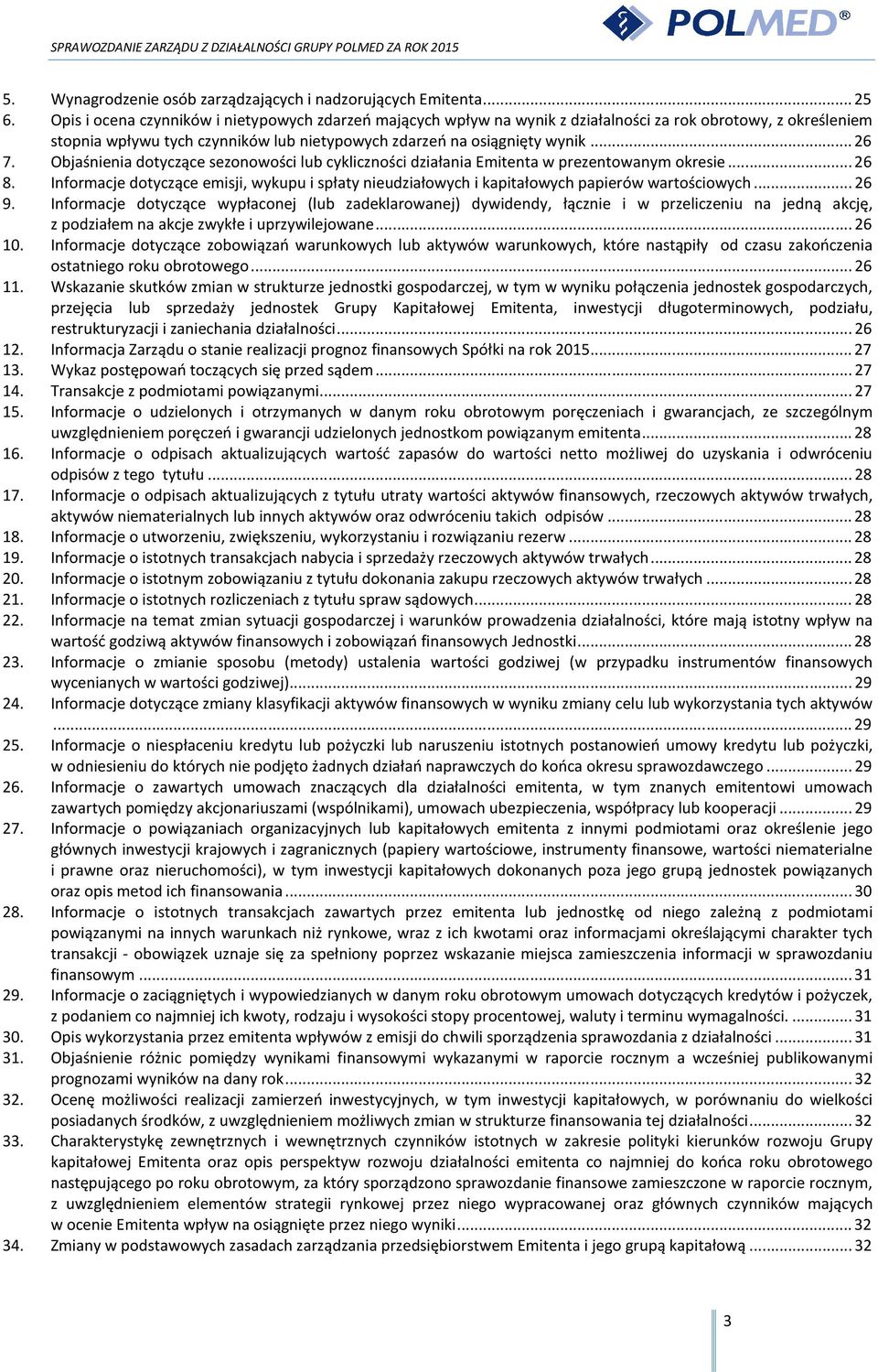 Objaśnienia dotyczące sezonowości lub cykliczności działania Emitenta w prezentowanym okresie... 26 8.