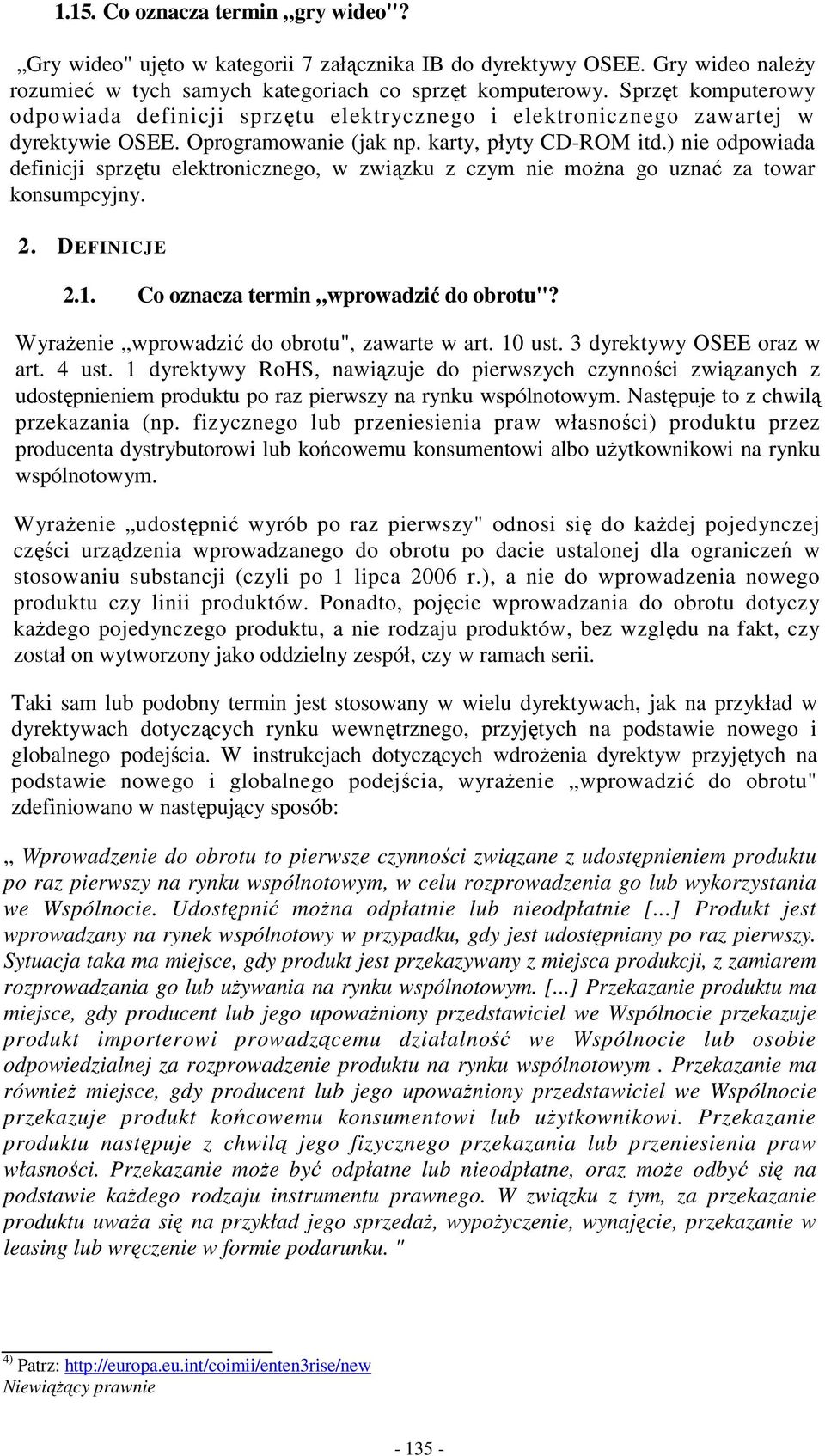 ) nie odpowiada definicji sprzętu elektronicznego, w związku z czym nie moŝna go uznać za towar konsumpcyjny. 2. DEFINICJE 2.1. Co oznacza termin wprowadzić do obrotu"?