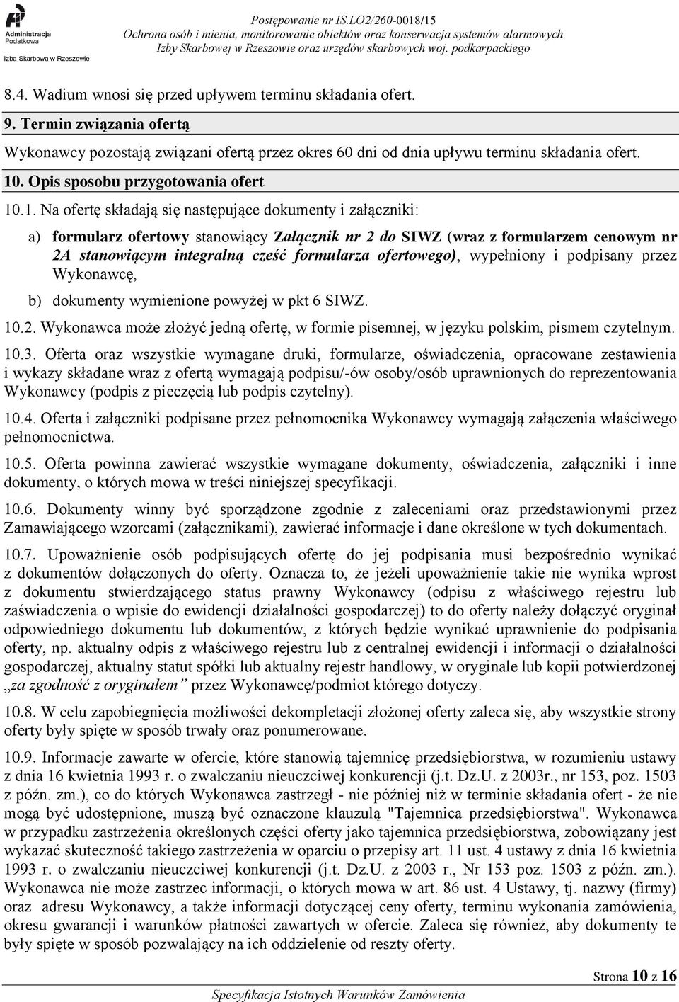 .1. Na ofertę składają się następujące dokumenty i załączniki: a) formularz ofertowy stanowiący Załącznik nr 2 do SIWZ (wraz z formularzem cenowym nr 2A stanowiącym integralną cześć formularza