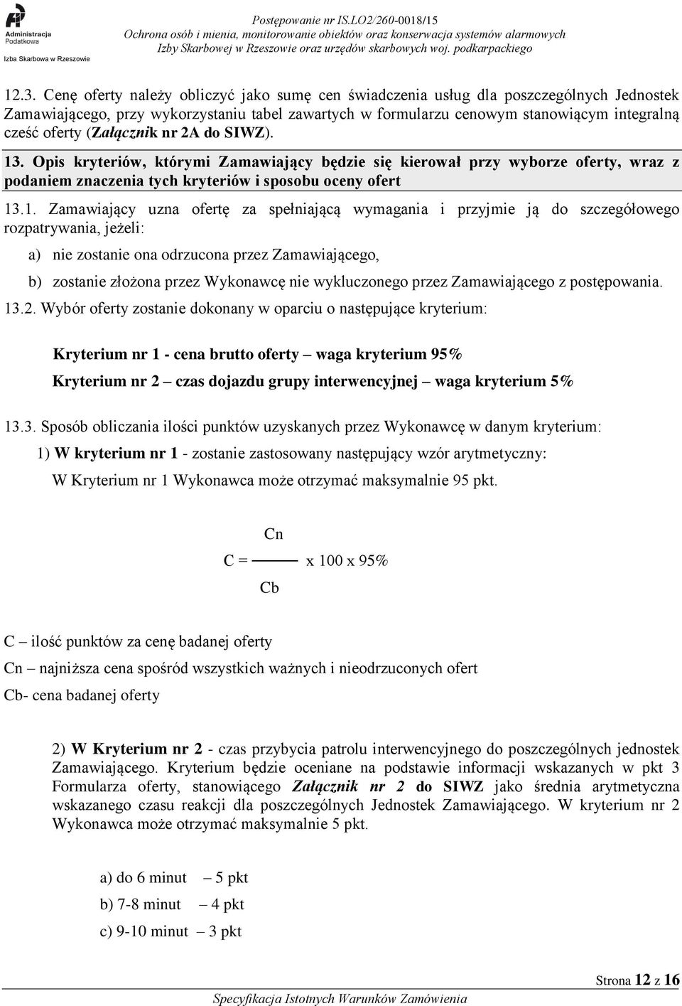 . Opis kryteriów, którymi Zamawiający będzie się kierował przy wyborze oferty, wraz z podaniem znaczenia tych kryteriów i sposobu oceny ofert 13