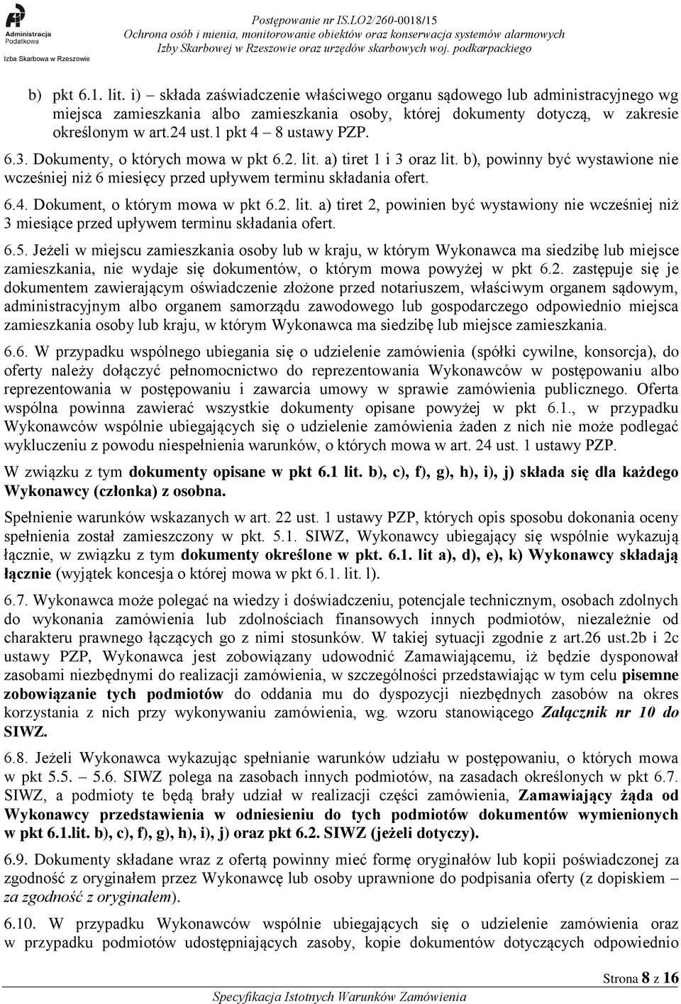 2. lit. a) tiret 2, powinien być wystawiony nie wcześniej niż 3 miesiące przed upływem terminu składania ofert. 6.5.