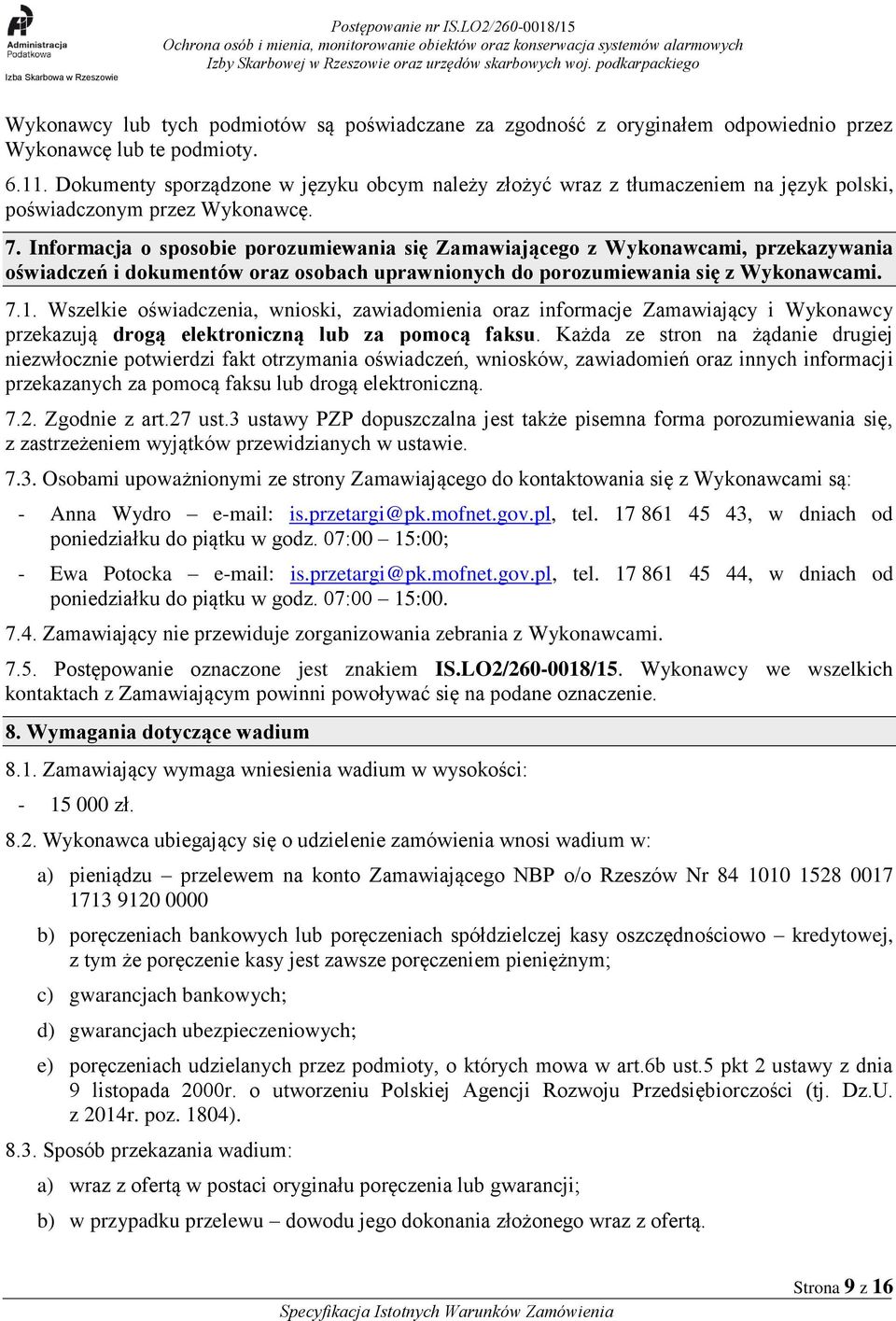 Informacja o sposobie porozumiewania się Zamawiającego z Wykonawcami, przekazywania oświadczeń i dokumentów oraz osobach uprawnionych do porozumiewania się z Wykonawcami. 7.1.