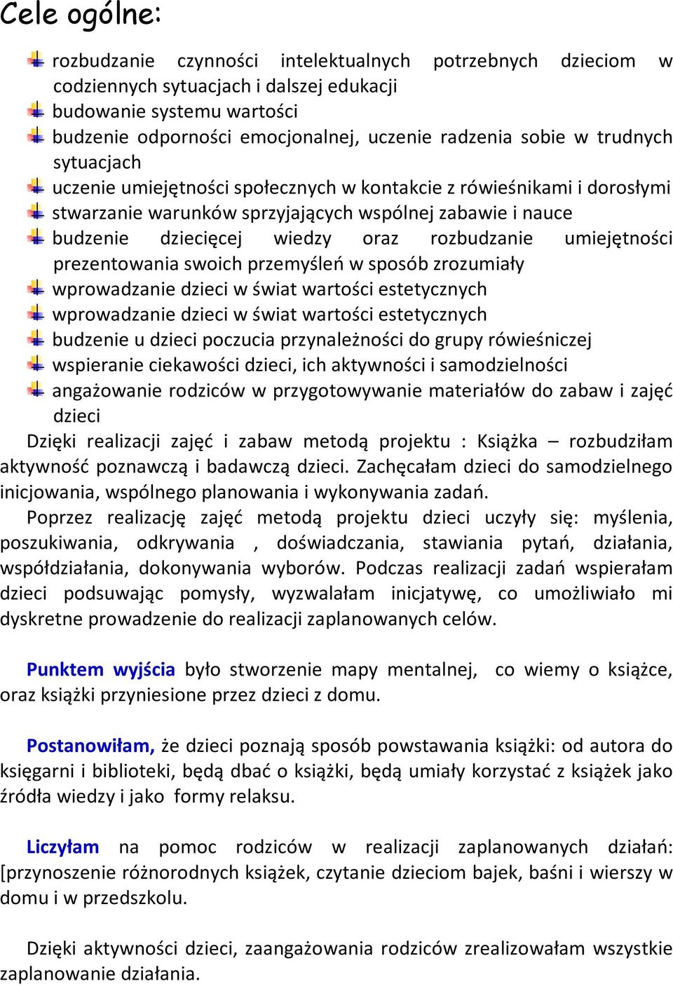 umiejętności prezentowania swoich przemyśleń w sposób zrozumiały wprowadzanie dzieci w świat wartości estetycznych wprowadzanie dzieci w świat wartości estetycznych budzenie u dzieci poczucia