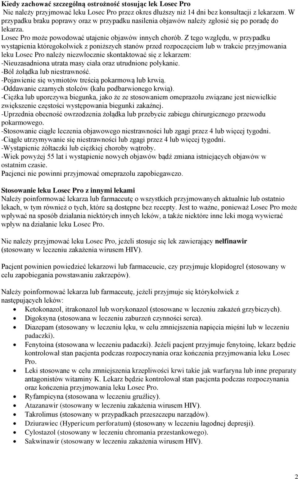 Z tego względu, w przypadku wystąpienia któregokolwiek z poniższych stanów przed rozpoczęciem lub w trakcie przyjmowania leku Losec Pro należy niezwłocznie skontaktować się z lekarzem: