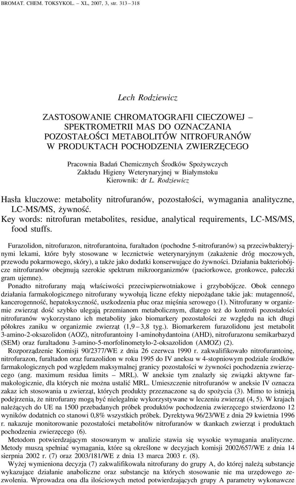 Środków Spożywczych Zakładu Higieny Weterynaryjnej w Białymstoku Kierownik: dr L. Rodziewicz Hasła kluczowe: metabolity nitrofuranów, pozostałości, wymagania analityczne, LC-MS/MS, żywność.