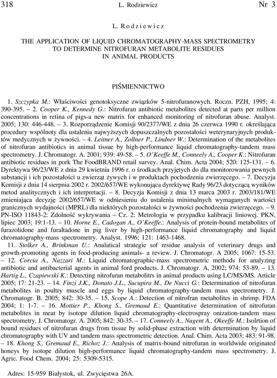 : Nitrofuran antibiotic metabolites detected at parts per million concentrations in retina of pigs-a new matrix for enhanced monitoring of nitrofuran abuse. Analyst. 2005; 130: 446-448. 3.