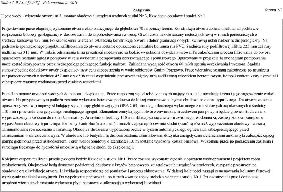 Otwór zostanie odwiercony metodą udarową w rurach pomocniczych o średnicy końcowej 457 mm.