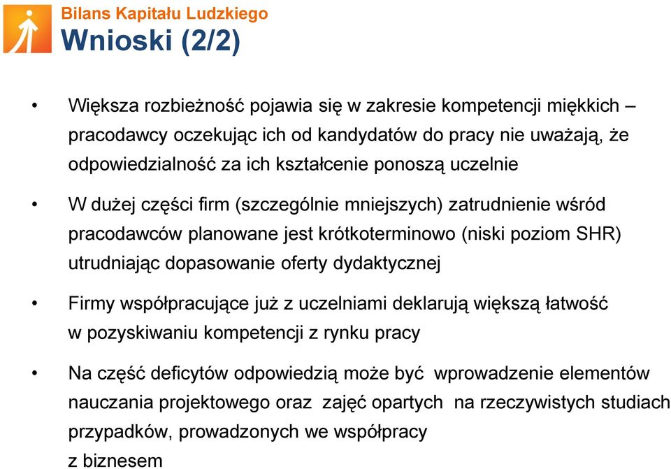 utrudniając dopasowanie oferty dydaktycznej Firmy współpracujące już z uczelniami deklarują większą łatwość w pozyskiwaniu kompetencji z rynku pracy Na część