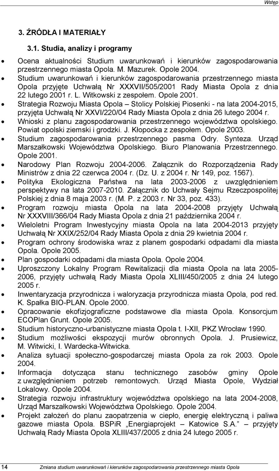 Strategia Rozwoju Miasta Opola Stolicy Polskiej Piosenki - na lata 2004-2015, przyjęta Uchwałą Nr XXVI/220/04 Rady Miasta Opola z dnia 26 lutego 2004 r.