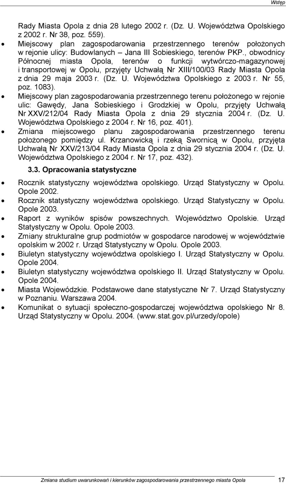 , obwodnicy Północnej miasta Opola, terenów o funkcji wytwórczo-magazynowej i transportowej w Opolu, przyjęty Uchwałą Nr XIII/100/03 Rady Miasta Opola z dnia 29 maja 2003 r. (Dz. U. Województwa Opolskiego z 2003 r.