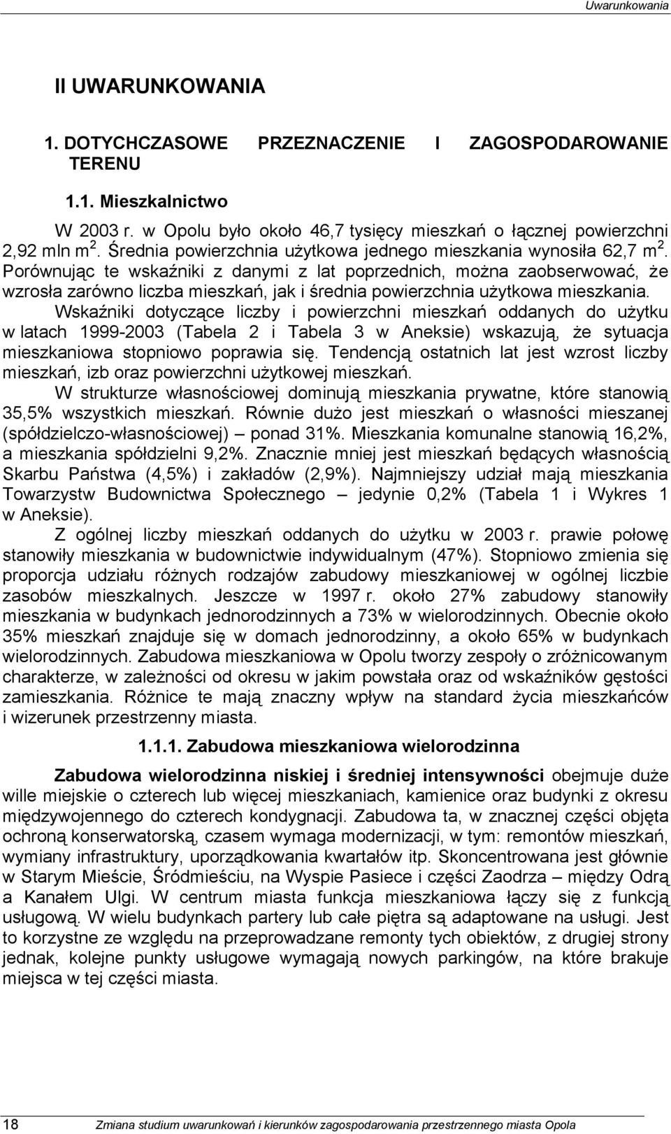 Porównując te wskaźniki z danymi z lat poprzednich, można zaobserwować, że wzrosła zarówno liczba mieszkań, jak i średnia powierzchnia użytkowa mieszkania.