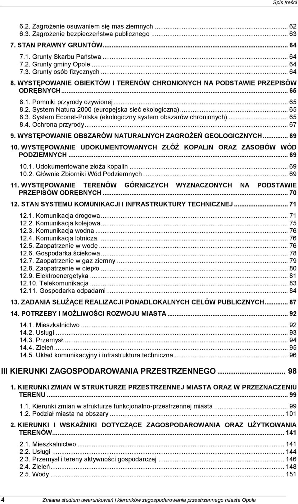 System Natura 2000 (europejska sieć ekologiczna)... 65 8.3. System Econet-Polska (ekologiczny system obszarów chronionych)... 65 8.4. Ochrona przyrody... 67 9.