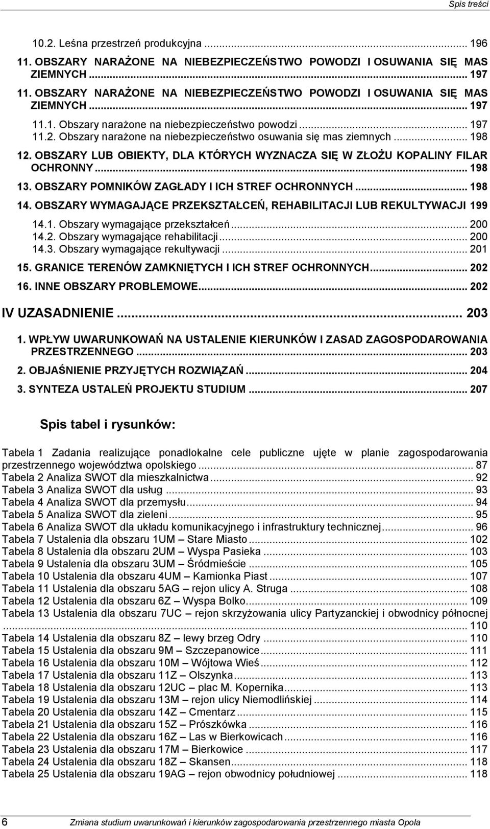 Obszary narażone na niebezpieczeństwo osuwania się mas ziemnych... 198 12. OBSZARY LUB OBIEKTY, DLA KTÓRYCH WYZNACZA SIĘ W ZŁOŻU KOPALINY FILAR OCHRONNY... 198 13.