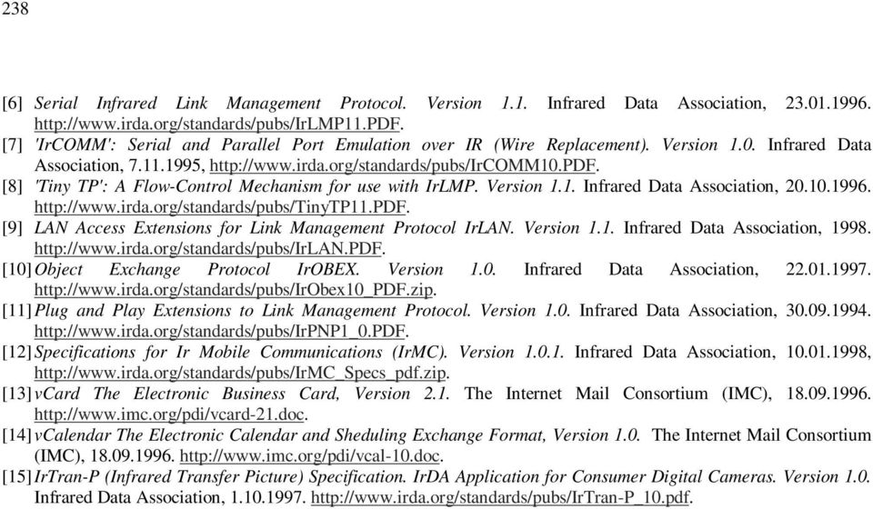 [8] 'Tiny TP': A Flow-Control Mechanism for use with IrLMP. Version 1.1. Infrared Data Association, 20.10.1996. http://www.irda.org/standards/pubs/tinytp11.pdf.