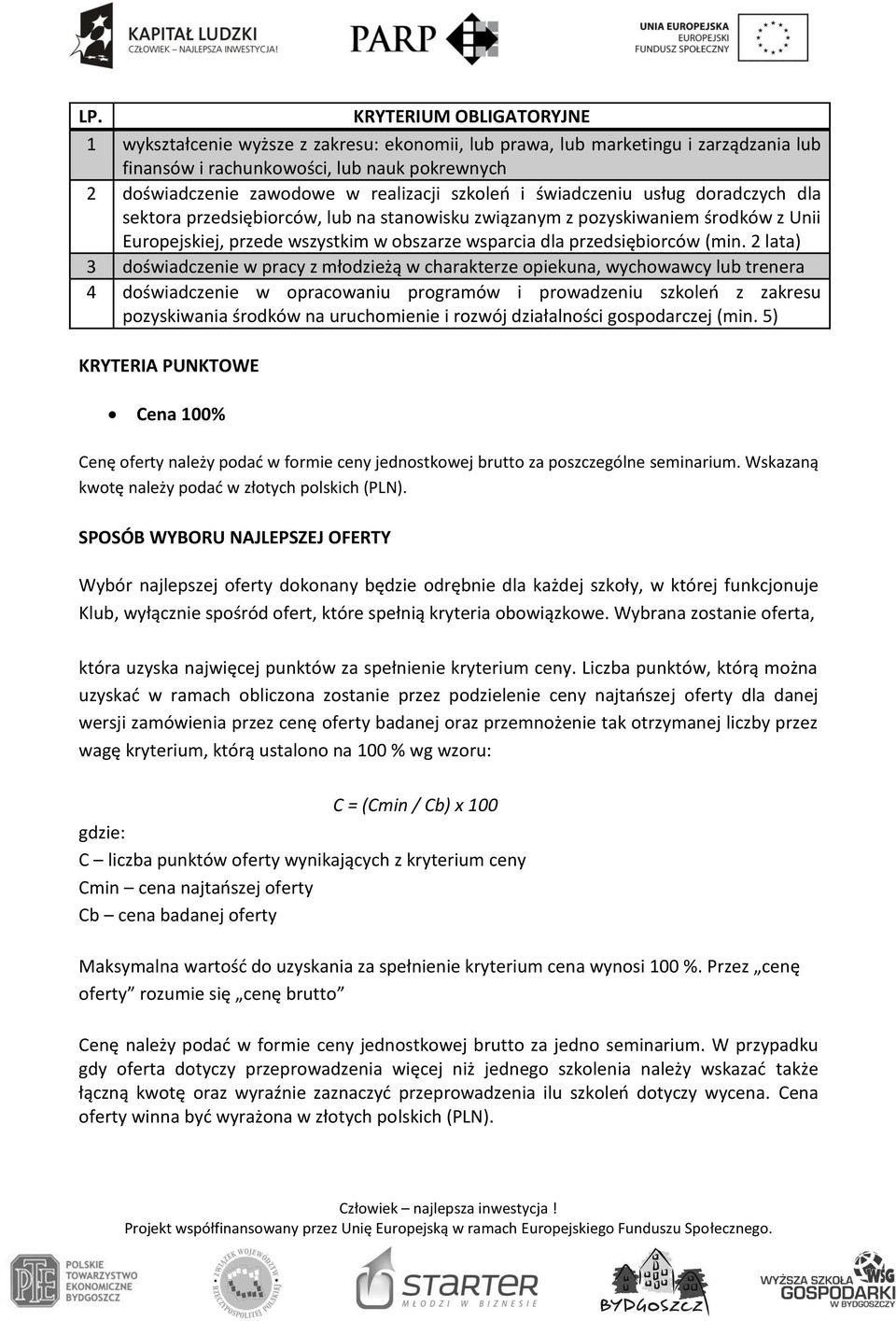 (min. 2 lata) 3 doświadczenie w pracy z młodzieżą w charakterze opiekuna, wychowawcy lub trenera 4 doświadczenie w opracowaniu programów i prowadzeniu szkoleń z zakresu pozyskiwania środków na