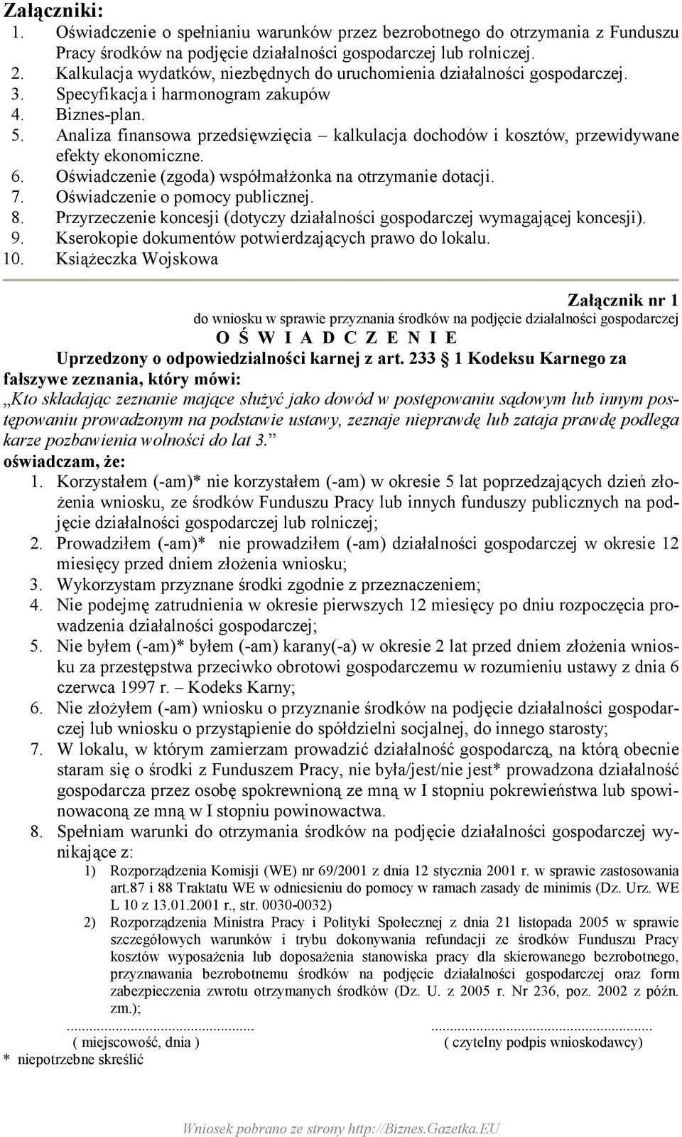 Analiza finansowa przedsięwzięcia kalkulacja dochodów i kosztów, przewidywane efekty ekonomiczne. 6. Oświadczenie (zgoda) współmałŝonka na otrzymanie dotacji. 7. Oświadczenie o pomocy publicznej. 8.