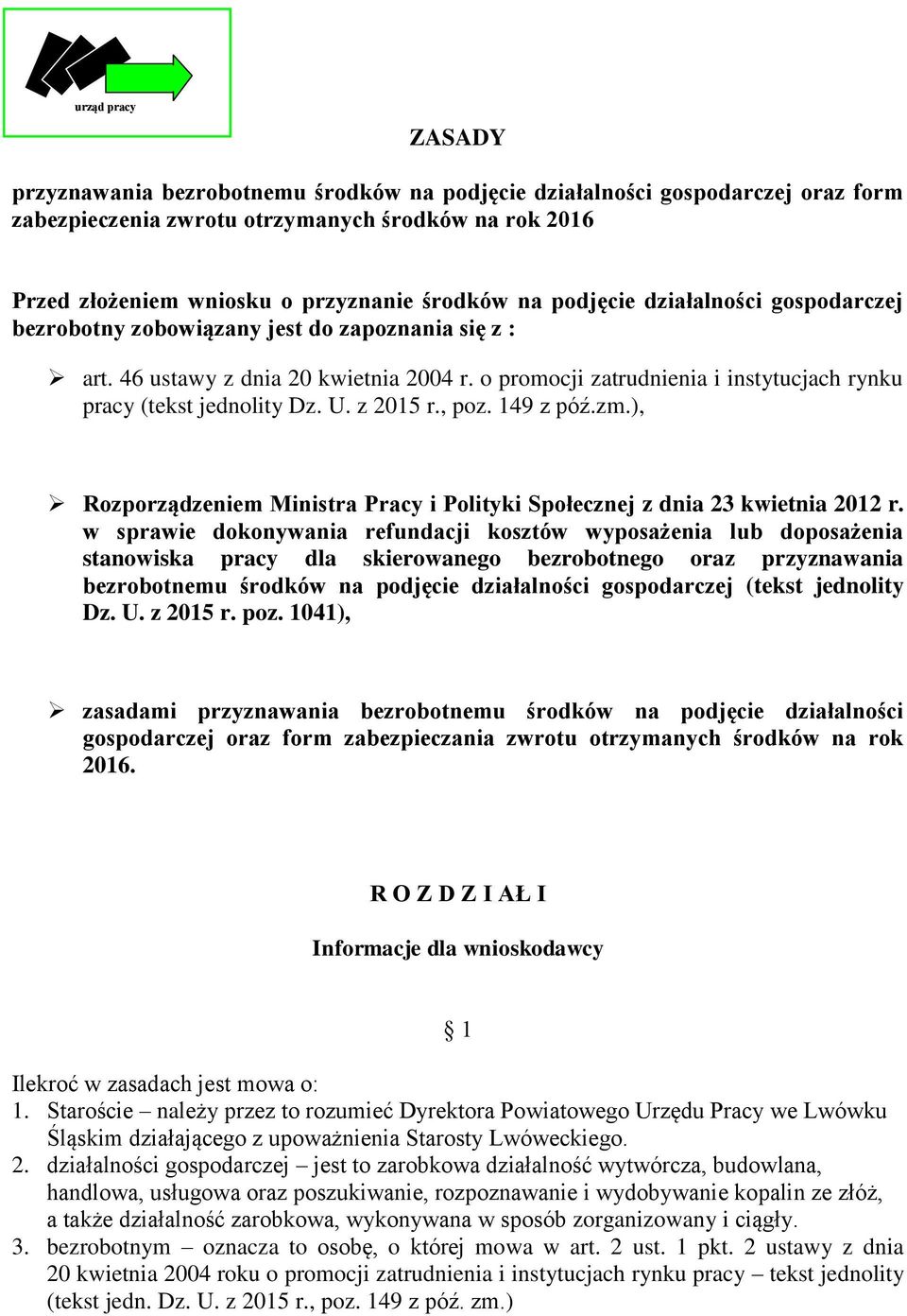 o promocji zatrudnienia i instytucjach rynku pracy (tekst jednolity Dz. U. z 2015 r., poz. 149 z póź.zm.), Rozporządzeniem Ministra Pracy i Polityki Społecznej z dnia 23 kwietnia 2012 r.