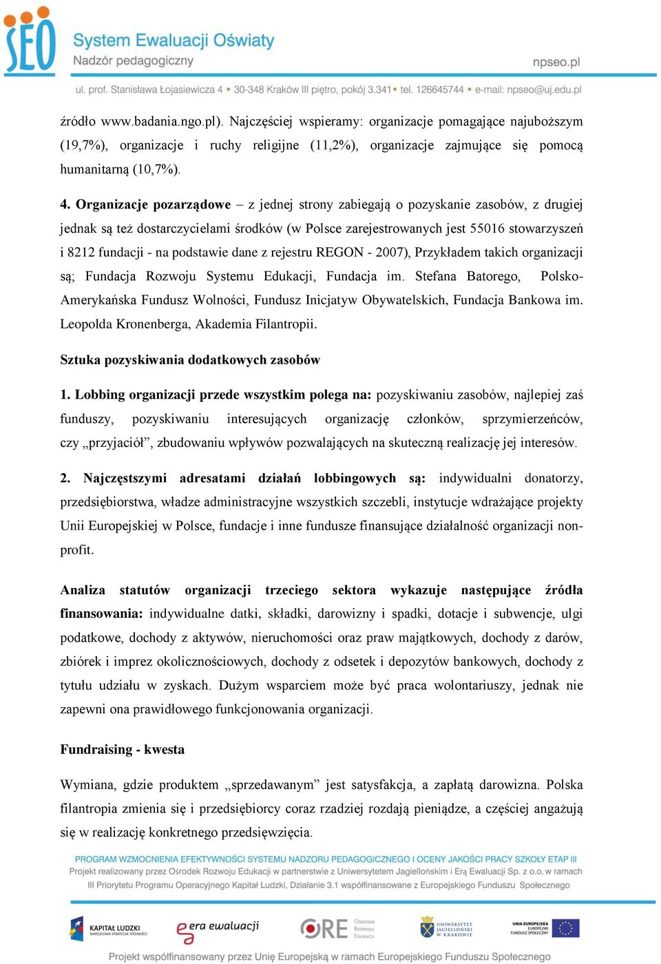 podstawie dane z rejestru REGON - 2007), Przykładem takich organizacji są; Fundacja Rozwoju Systemu Edukacji, Fundacja im.