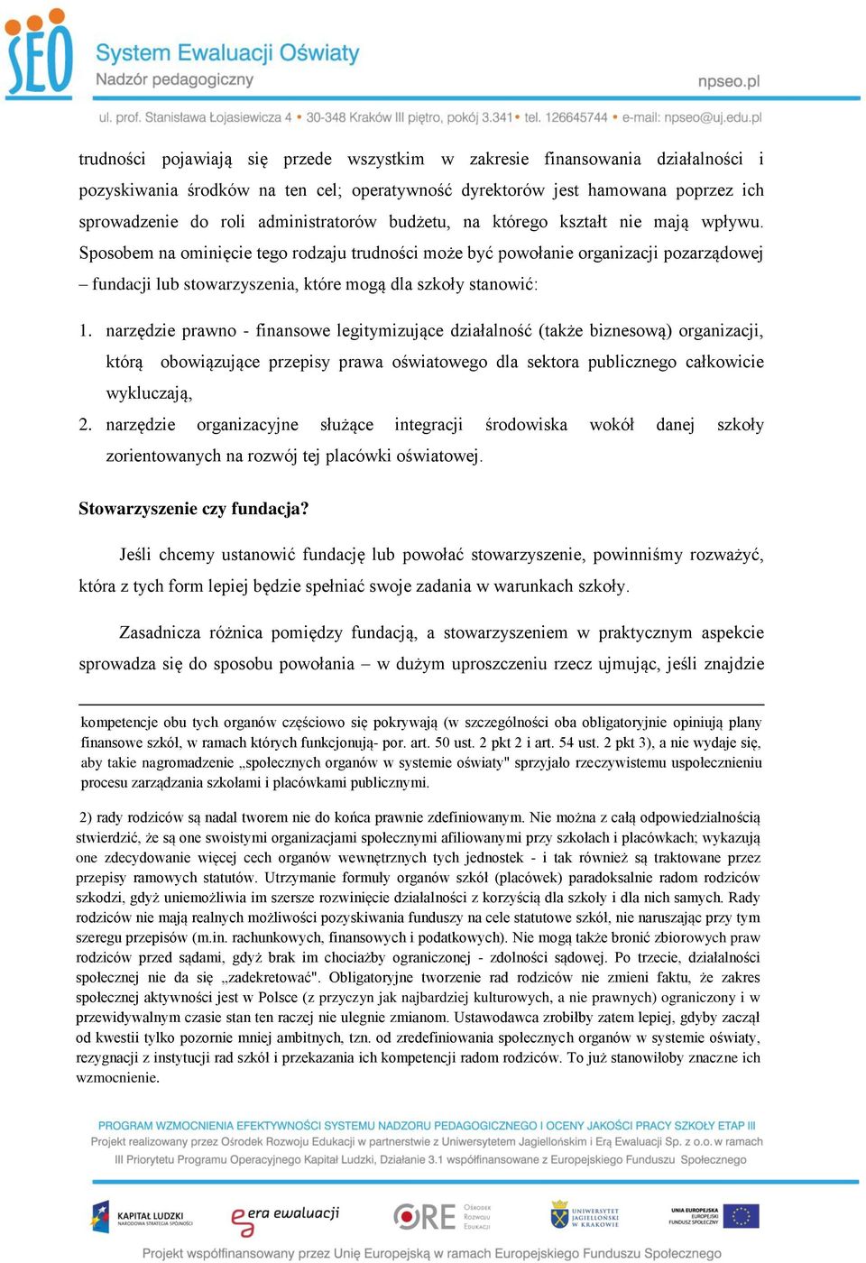 narzędzie prawno - finansowe legitymizujące działalność (także biznesową) organizacji, którą obowiązujące przepisy prawa oświatowego dla sektora publicznego całkowicie wykluczają, 2.