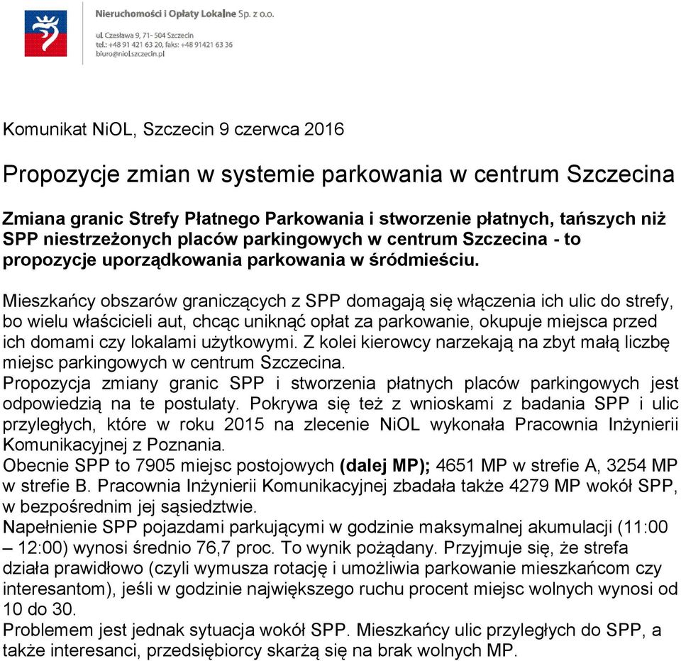 Mieszkańcy obszarów graniczących z SPP domagają się włączenia ich ulic do strefy, bo wielu właścicieli aut, chcąc uniknąć opłat za parkowanie, okupuje miejsca przed ich domami czy lokalami użytkowymi.